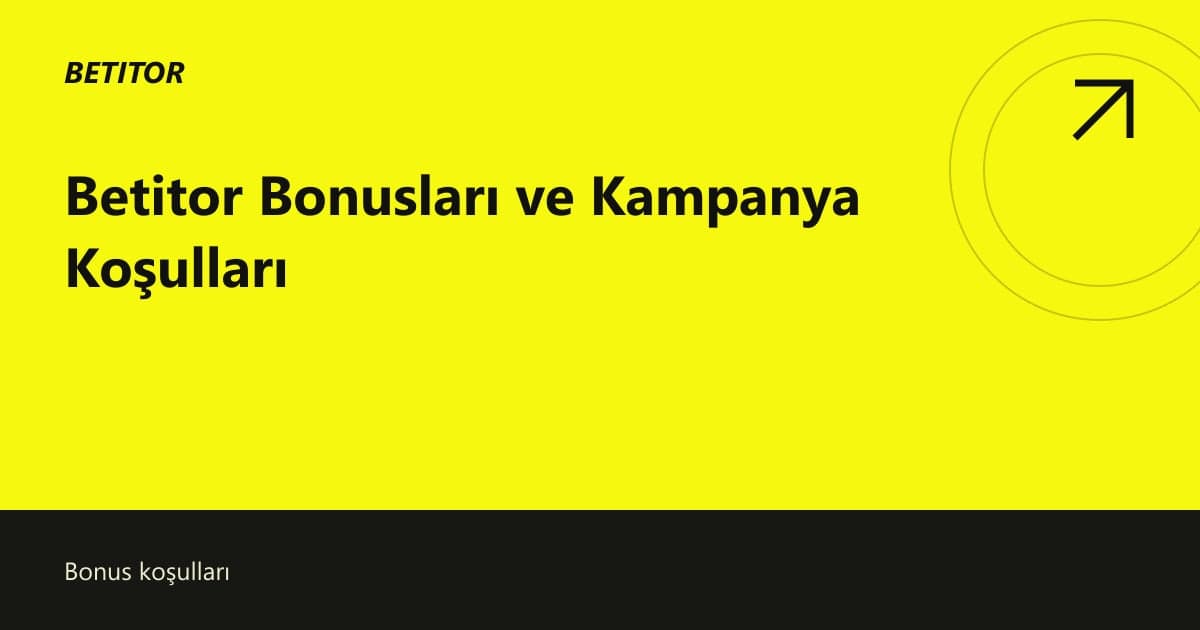 Betitor Bonusları ve Kampanya Koşulları